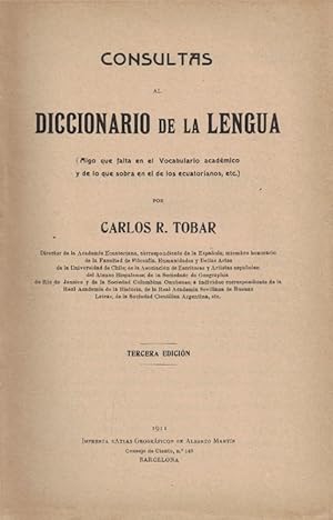 Imagen del vendedor de CONSULTAS AL DICCIONARIO DE LA LENGUA. (Algo que falta en el Vocabulario acadmico y de lo que sobra en el de los ecuatorianos, ect.) a la venta por Librera Torren de Rueda