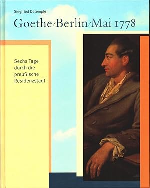 Seller image for Goethe, Berlin, Mai 1778: Sechs Tage durch die preuische Residenzstadt. [Ausstellung im Preuenjahr 2001, 27. April bis 9. Juni 2001]. for sale by Antiquariat Reinhold Pabel