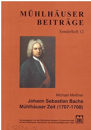 Bild des Verkufers fr Johann Sebastian Bachs Mhlhuser Zeit (1707-1708) - Ein Beitrag zum Bachjahr 2000 (Mhlhuser Beitrge, Sonderheft 12) zum Verkauf von Andreas Schller
