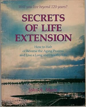 Secrets of Life Extension. A Practical Guide for the Use of Life-Extension Therapies. [Will you l...