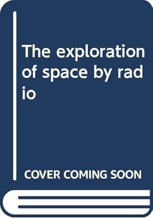 Seller image for The exploration of space by radio for sale by Ammareal