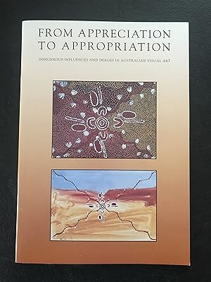Seller image for From Appreciation to Appropriation: Indigenous Influences and Images in Australian Visual Art for sale by Sheapast Art and Books