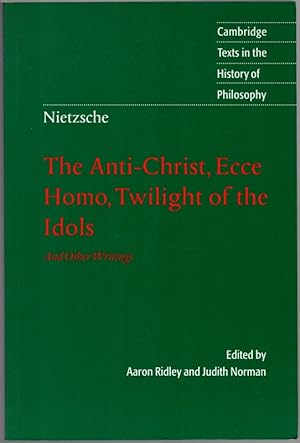 The Anti-Christ, Ecce Homo, Twilight of the Idols, and Other Writings. Edited by Aaron Ridley, Ju...