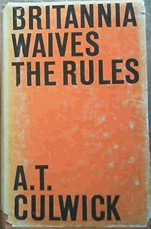 Seller image for Britannia Waives the Rules / by A. T. Culwick for sale by Ammareal