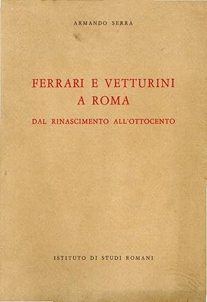 Ferrari e Vetturini a Roma : Dal Rinascimento all'Ottocento