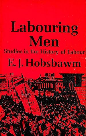 Imagen del vendedor de Labouring Men. Studies in the History of Labour a la venta por M Godding Books Ltd