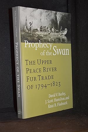 Seller image for Prophecy of the Swan: The Upper Peace River Fur Trade of 1794-1823 for sale by Burton Lysecki Books, ABAC/ILAB