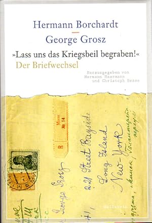 Bild des Verkufers fr Lass uns das Kriegsbeil begraben! Hermann Borchardt / George Grosz - Der Briefwechsel. Herausgegeben von Hermann Haarmann und Christoph Hesse. zum Verkauf von Antiquariat Querido - Frank Hermann