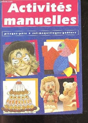 Seller image for Activites manuelles : pliages - pates a sel - maquillage - gouters for sale by Le-Livre