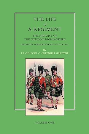 Seller image for Life of a Regiment: The History of the Gordon Highlanders from its Formation in 1794 to 1816. VOL I for sale by moluna