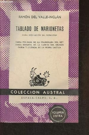 Seller image for Tablado de marionetas para educacion de principes- Farsa italiana de la enamorada del Rey, Farsa infantil de la cabeza del dragon, farza y licencia de la Reina Castiza (Collection "Austral") for sale by Le-Livre