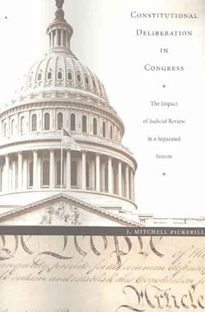Immagine del venditore per Constitutional Deliberation in Congress : The Role of Judicial Review in a Separated System venduto da GreatBookPricesUK