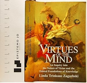 Virtues of the Mind: An Inquiry into the Nature of Virtue and the Ethical Foundations of Knowledg...