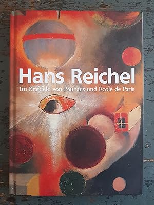 Hans Reichel 1892-1958 - Im Spannungsfeld von Bauhaus und École de Paris (Ausstellungskatalog Sti...