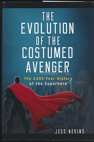 Imagen del vendedor de The Evolution of the Costumed Avenger : The 4000 Year History of the Superhero a la venta por DreamHaven Books