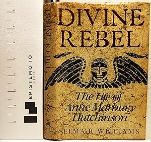Divine Rebel: The Life of Anne Marbury Hutchinson