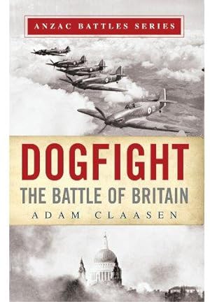 Image du vendeur pour Dogfight: The Battle of Britain (Anzac Battles) mis en vente par WeBuyBooks