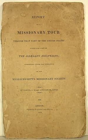 Seller image for Report / Of A / Missionary Tour / Through That Part Of The U.S. / Which Lies West Of / The Allegany Mountains / Performed Under The Direction / Of The / Massachusetts Missionary Society for sale by Watermark West Rare Books