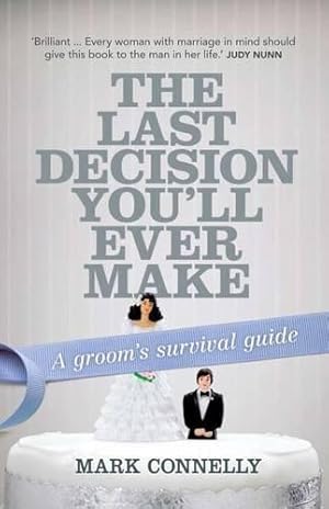 Bild des Verkufers fr The Last Decision You'll Ever Make: A groom's survival guide zum Verkauf von WeBuyBooks