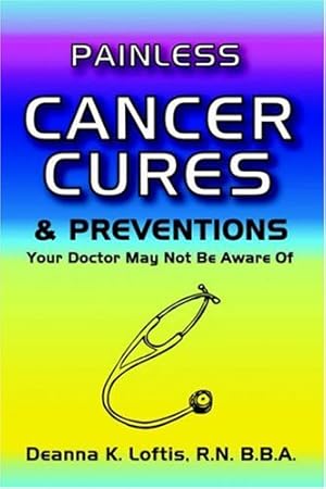 Immagine del venditore per Painless Cancer Cures & Preventions Your Doctor May Not Be Aware of venduto da WeBuyBooks
