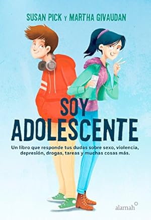 Imagen del vendedor de Soy adolescente / I Am a Teenager: Un Libro Que Responds Tus Dudas Sobre Sexo, Violencia, Depression, Drogas, Tareas Y Muchas Cosas Mas. a la venta por WeBuyBooks