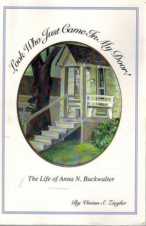 Image du vendeur pour LOOK WHO JUST CAME IN MY DOOR! THE LIFE OF ANNA N. BUCKWALTER mis en vente par Z-A LLC