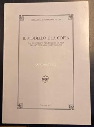 Imagen del vendedor de IL MODELLO E LA COPIA. Dai quadroni del Duomo di Pisa tra Settecento e Ottocento. Catalogo della Mostra. Pisa, Museo dell'Opera del Duomo, 22 novembre 1993 - 6 marzo 1994. a la venta por studio bibliografico pera s.a.s.