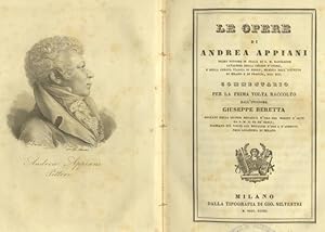 Bild des Verkufers fr LE OPERE ANDREA APPIANI. Primo pittore in Italia di S.M. Napoleone, Cavaliere della Legion d?Onore, e della Corona Italica di Ferro, Membro dell?Istituto di Milano e di Francia, ecc. Commentario per la prima volta raccolto dall'incisore Giuseppe Beretta. zum Verkauf von studio bibliografico pera s.a.s.