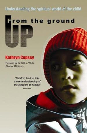 Image du vendeur pour From the Ground Up: Understanding the spiritual world of the child mis en vente par WeBuyBooks