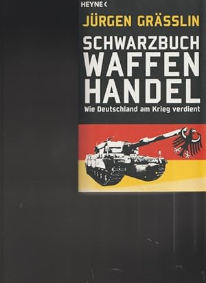 Schwarzbuch WAFFENHANDEL. Wie Deutschland am Krieg verdient.