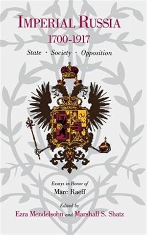 Bild des Verkufers fr Imperial Russia, 1700-1917 : State, Society, Opposition : Essays in Honor of Marc Raeff zum Verkauf von GreatBookPricesUK