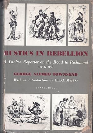 Seller image for Rustics in Rebellion a Yankee Reporter on the Road to Richmond 1861-65 for sale by Willis Monie-Books, ABAA