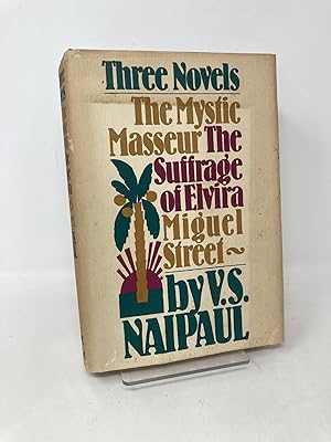 Seller image for Three Novels: The Mystic Masseur; The Suffrage of Elvira; Miguel Street for sale by Southampton Books
