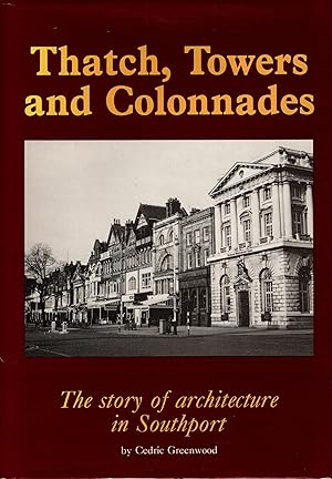 Thatch, Towers and Colonnades The Story of Architecture in Southport