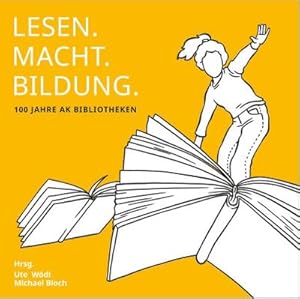 Imagen del vendedor de LESEN.MACHT.BILDUNG. : 100 Jahre AK Bibliotheken a la venta por AHA-BUCH GmbH