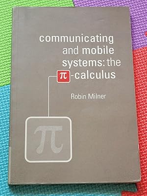 Communicating and Mobile Systems: The Pi Calculus