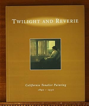 Twilight and Reverie: California Tonalist Painting 1890-1930. Exhibition Catalog: The Oakland Mus...