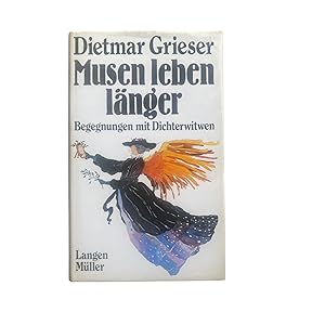 MUSEN LEBEN LÄNGER. BEGEGNUNGEN MIT DICHTERWITWEN.