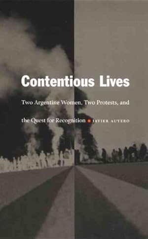 Bild des Verkufers fr Contentious Lives : Two Argentine Women, Two Protests, and the Quest for Recognition zum Verkauf von GreatBookPricesUK