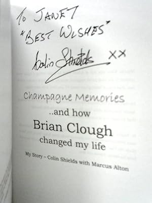 Seller image for Champagne Memories And How Brian Clough Changed My Life: My Story  " Colin Shields with Marcus Alton for sale by World of Rare Books