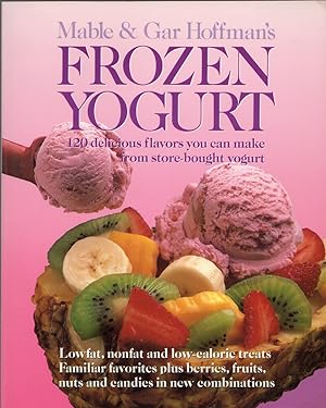 Seller image for Frozen Yogurt: 120 Delicious Flavors You Can Make from Store-Bought Yogurt for sale by Cider Creek Books