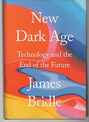 Image du vendeur pour New Dark Age: Technology and the End of the Future mis en vente par EdmondDantes Bookseller