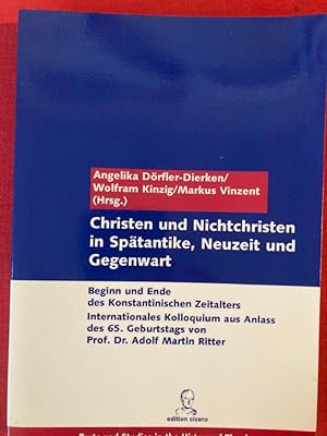 Imagen del vendedor de Christen und Nichtchristen in Sptantike, Neuzeit und Gegenwart. Beginn und Ende des Konstantinischen Zeitalters. Internationales Kolloquium aus Anlass des 65. Geburtstags von Professor Dr. Adolf Martin Ritter. a la venta por Plurabelle Books Ltd