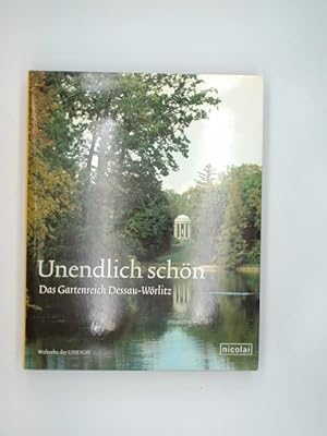 Unendlich schön : das Gartenreich Dessau-Wörlitz.