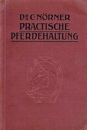 Praktische Pferdehaltung. Ein Handbuch für alle Pferdebesitzer in Stadt und Land.