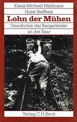 Lohn der Mühen. Geschichte der Bergarbeiter an der Saar.