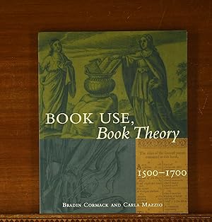 Book Use, Book Theory: 1500-1700. Exhibition Catalog, University of Chicago Library, 2005
