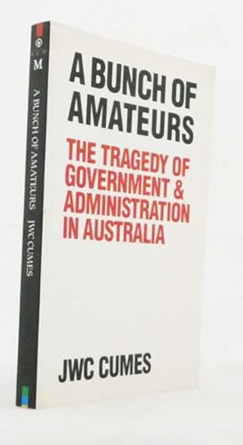 A Bunch of Amateurs. The tragedy of government & administration in Australia