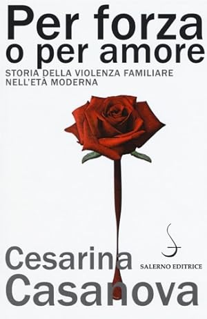 Seller image for Per forza o per amore. Storia della violenza familiare nell'et moderna. for sale by FIRENZELIBRI SRL