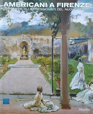 Seller image for Americani a Firenze. Sargent e gli impressionisti del nuovo mondo. for sale by FIRENZELIBRI SRL